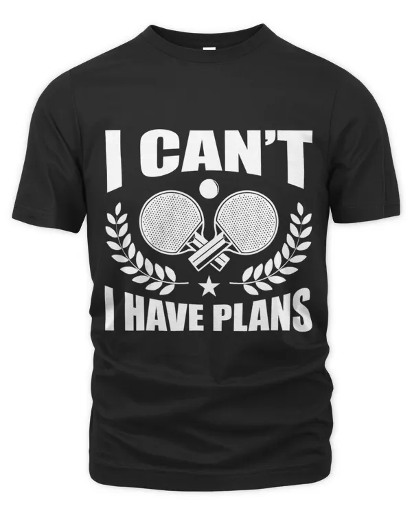 Funny Ping Pong Sports I CanT I Have Plans