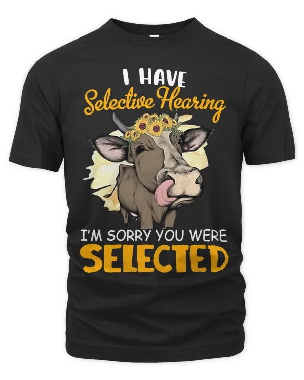 I Have Selective Hearing Im Sorry You Make Selected
