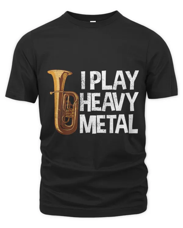 Tuba Present Funny I Play Heavy Metal