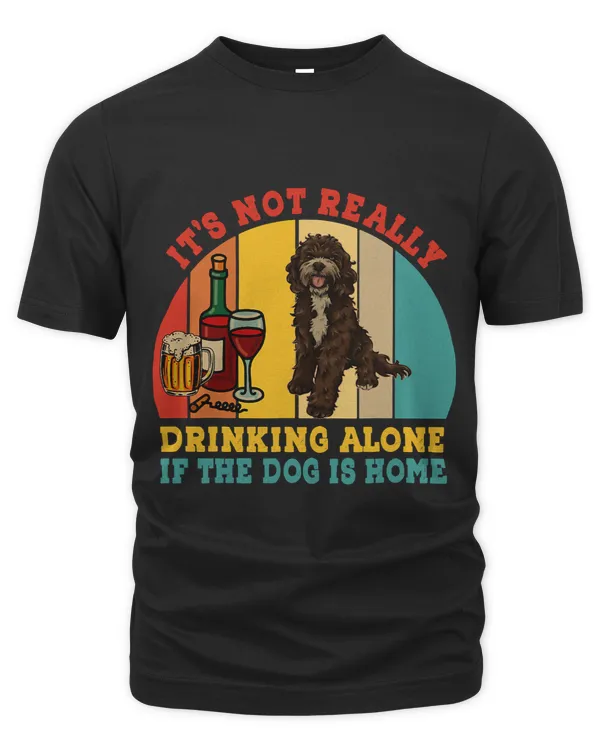 Vintage Not Really Drinking Alone If Dog Is Home Sproodle