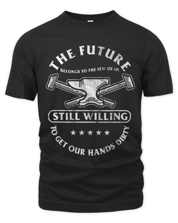 The Future Belongs Of Us Still Willing Get Our Hands Dirty