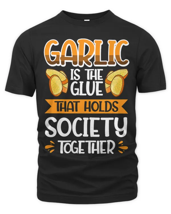 Garlic Is The Glue That Holds Society Together 1