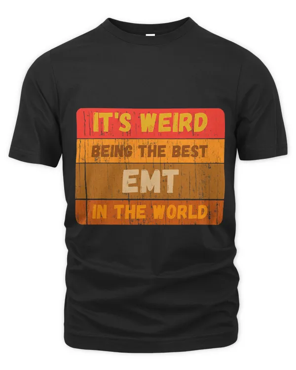 Its Weird Being The Best EMT In The World Vintage