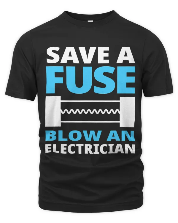 Save A Fuse Blow An Electrician Funny Job Gift
