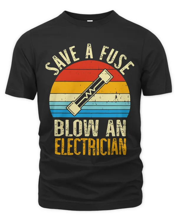 Save A Fuse Blow An Electrician Funny
