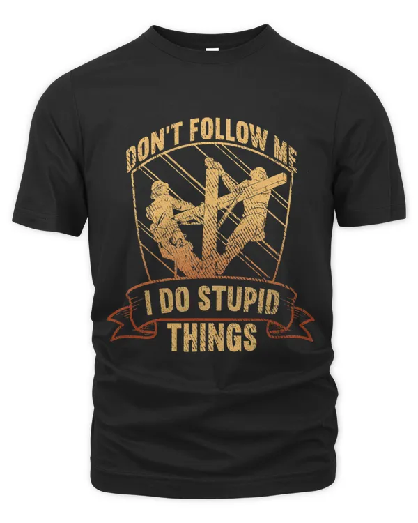 Dont follow me I do stupid Shit Lineman Circuit Cable