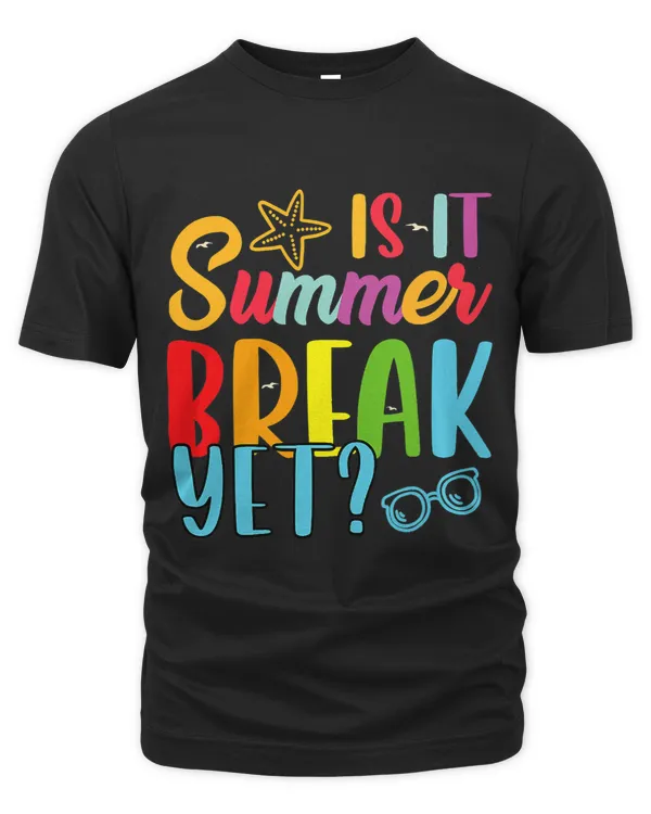 Teacher End Of Year Shirt Is It Summer Break Yet Last Day 3