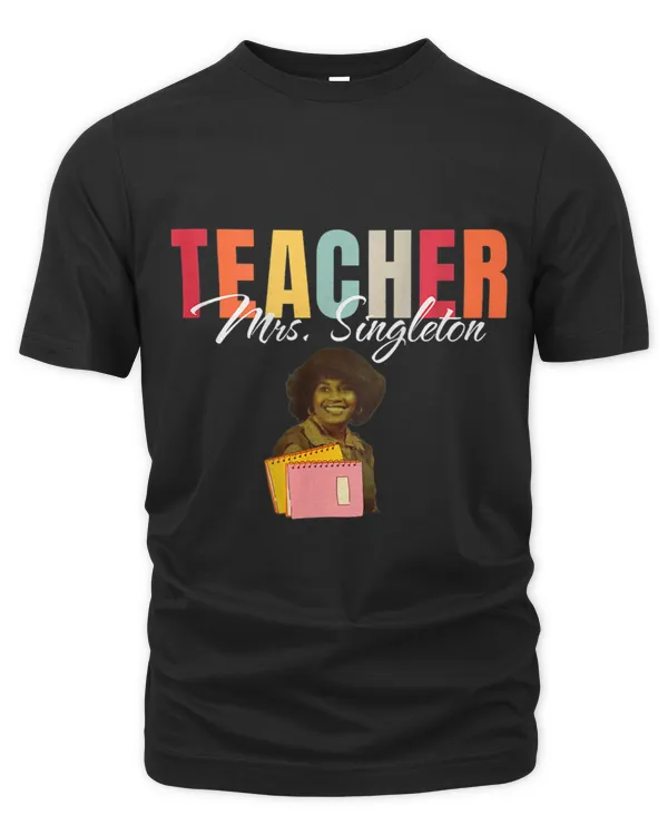 Teacher Mrs. Singleton Loving Mom and Mentor On Back