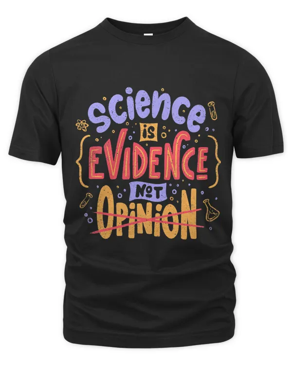 Science Is Evidence Not Opinion Lettering Funny Scientist