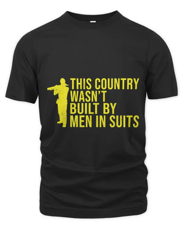 This Country wasnt built by Men in Suits Construction Worker