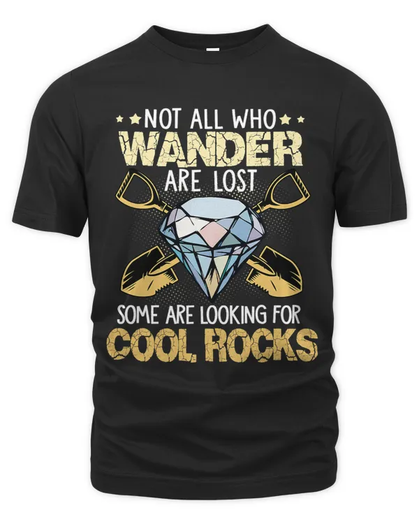 Not All Who Wander Are Lost Some Are Looking For Cool Rocks 5