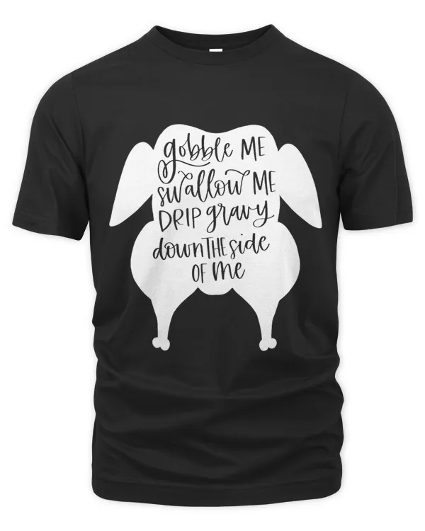 Gobble Me Swallow Me Funny Thanksgiving Women Men Kids