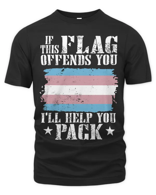 Trans If This Flag Offends You Ill Help You Pack Funny