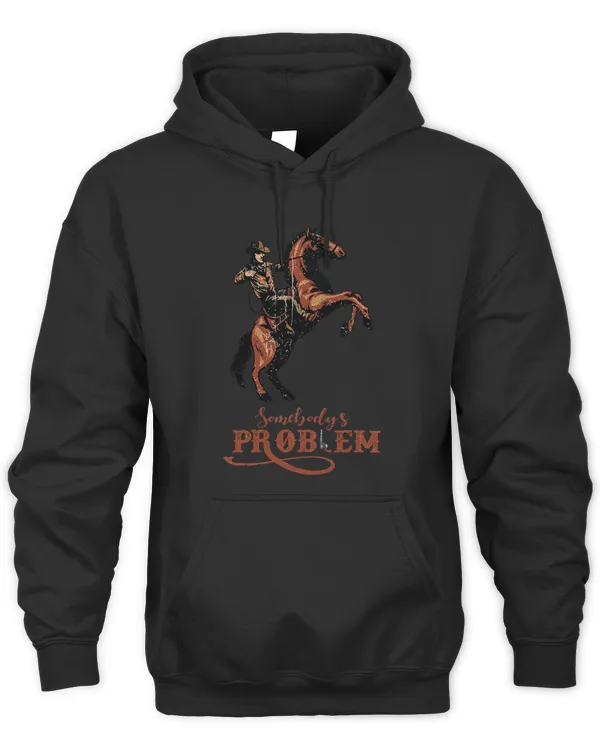 Cowboy Horsing Somebodys Problem Western Country Music Gift
