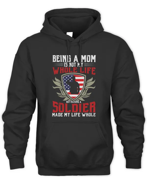 Raising A Soldier Made My Whole Life Proud Army Mom