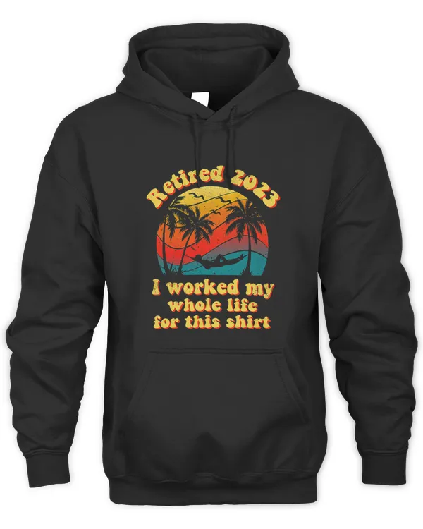Retired 2023 I Worked My Whole Life Funny Retirement Gift