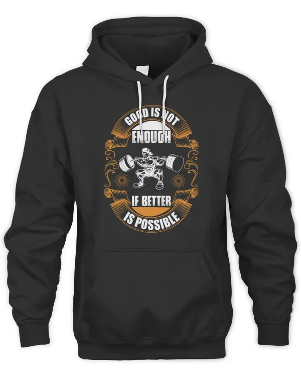 Good is not enough if better is possible Hoodie Sweater TShirt