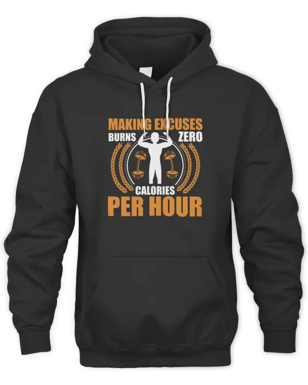 Making excuses burns zero calories per hour Hoodie Sweater TShirt