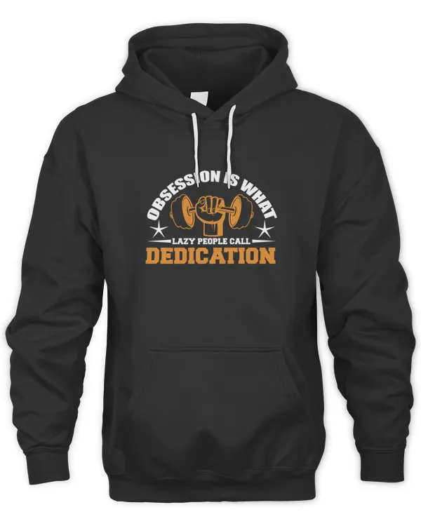 Obsession is what lazy people call dedication Hoodie Sweater TShirt