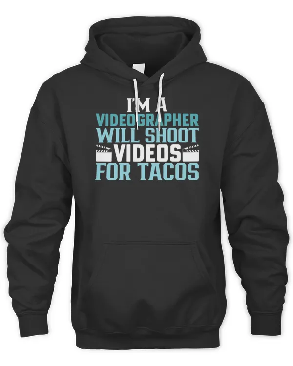 Videography - I'm a Videographer Will Shoot Videos for Tacos Active T-Shirt