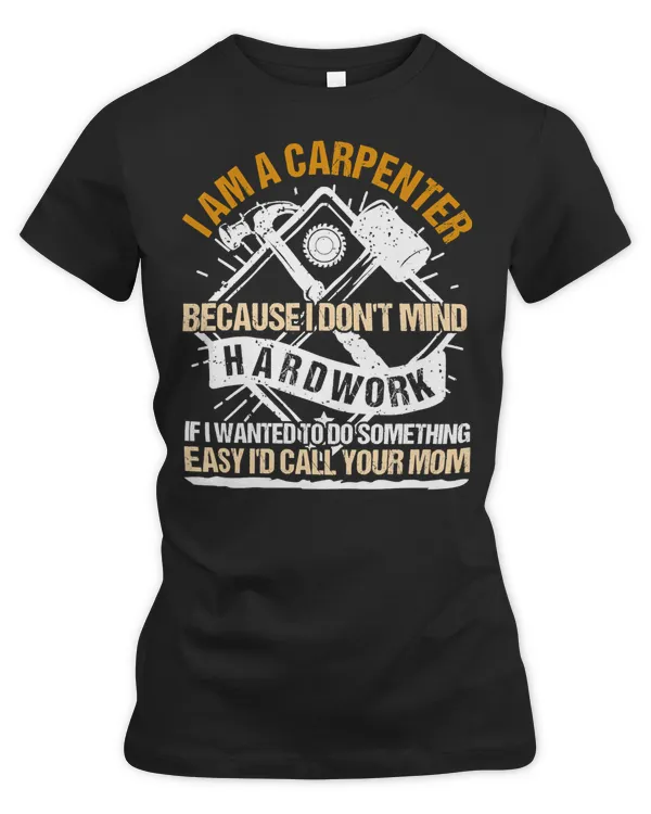 Carpenter I Am A Carpenter Because I Dont Mind Hardwork 541 woodworker