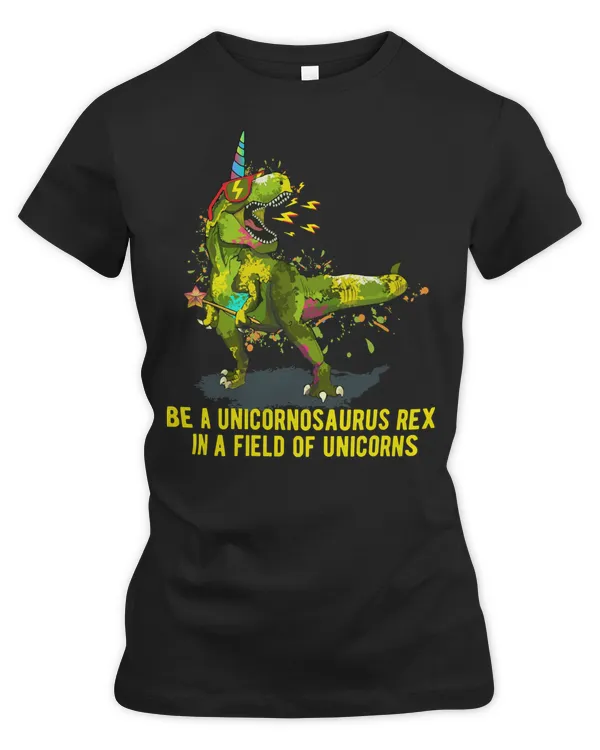 Dinosaur Dino Be A Unicornosaurus Rex In A Field Of Unicorns T Rex Unicorn Pun 188 T Rex Saurus