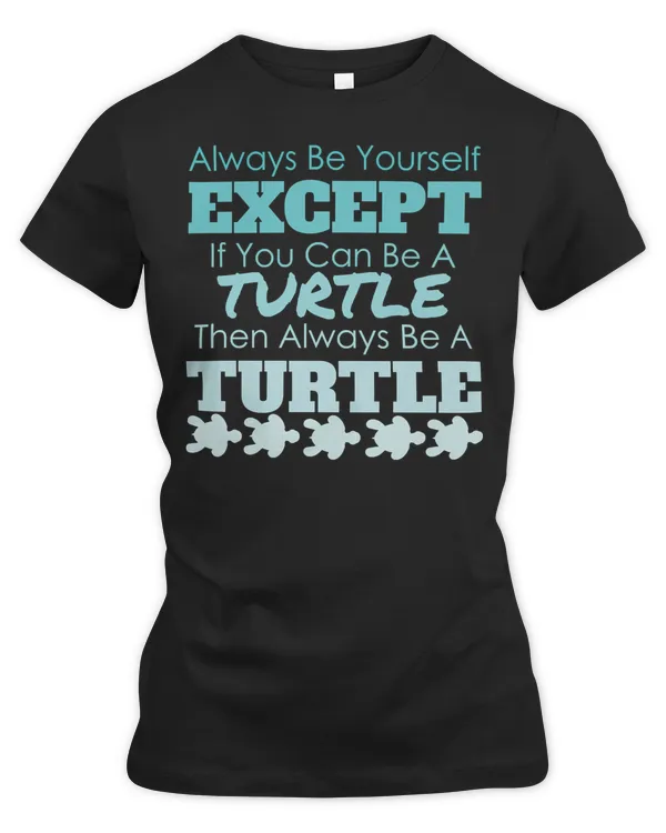 Sea Turtle Always Be Yourself Turtle Unique Funny Gift Idea Ocean Beach