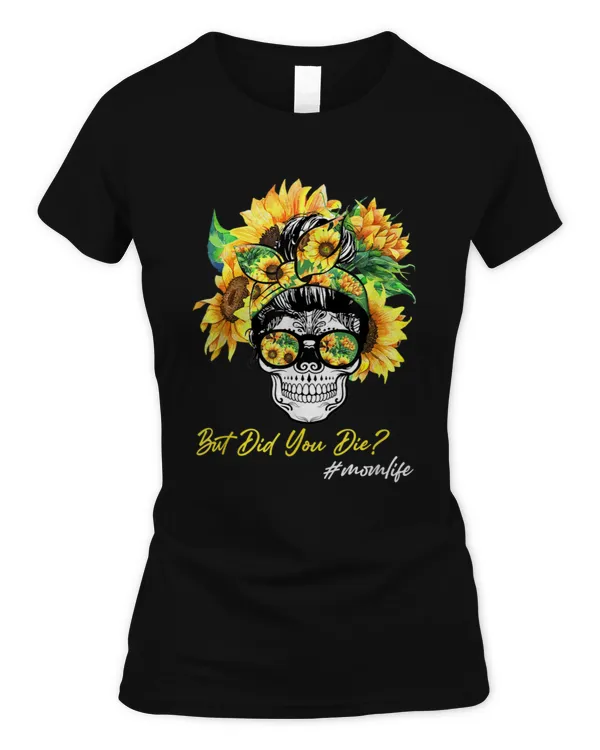 But Did You Die Mom Life Sugar Skull with Bandana Sunflowers