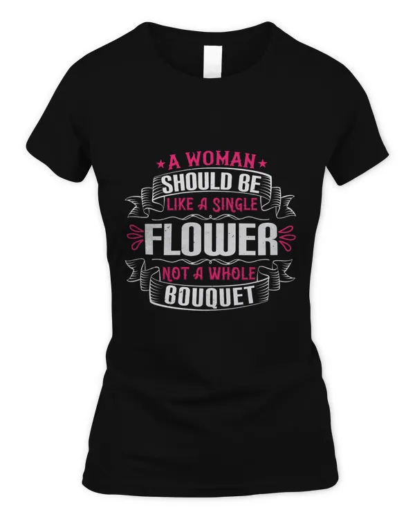 A Woman Should Be Like A Single Flower, Not A Whole Bouquet
