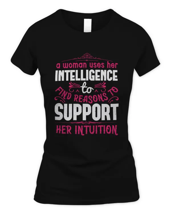A Woman Uses Her Intelligence To Find Reasons To Support Her Intuition