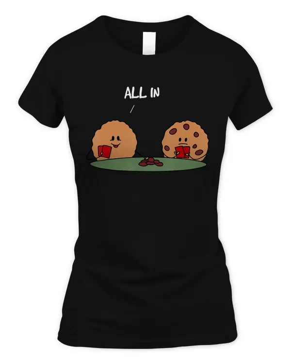 All in Cookie - Funny Chocolate Chip Poker T-Shirt