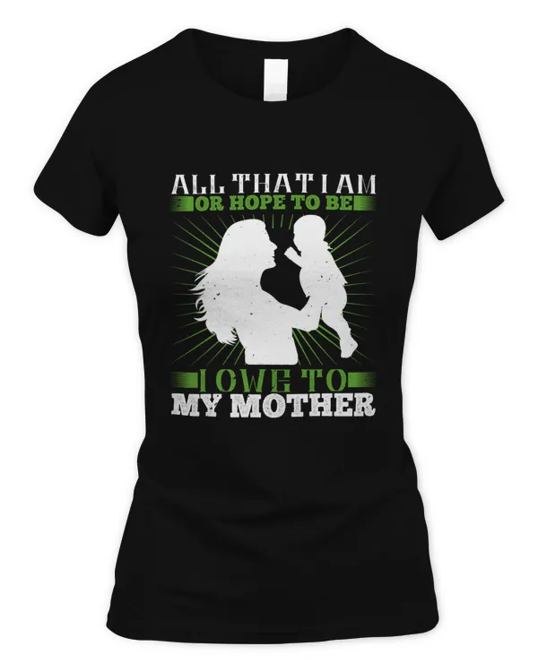 All that I am, or hope to be, I owe to my mother-01