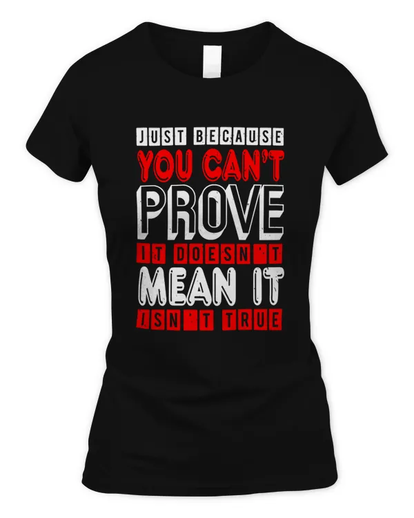 Just because you can't prove it doesn't mean it isn't true-01