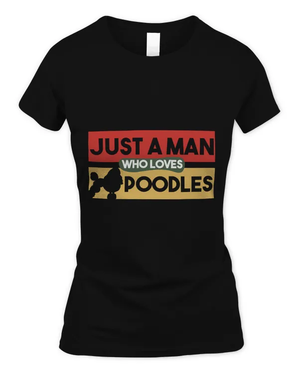 Just A Man Who Loves Poodles - Poodle Lover Gift , Cute Poodle Classic T-Shirt