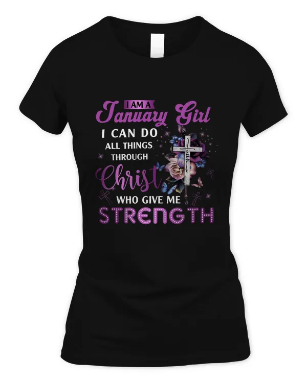 I AM JANUARY GIRL I CAN DO ALL THINGS THROUGH CHRIST WHO GIVES ME STRENGTH