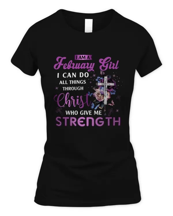I AM FEBRUARY GIRL I CAN DO ALL THINGS THROUGH CHRIST WHO GIVES ME STRENGTH