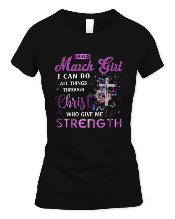 I AM MARCH GIRL I CAN DO ALL THINGS THROUGH CHRIST WHO GIVES ME STRENGTH