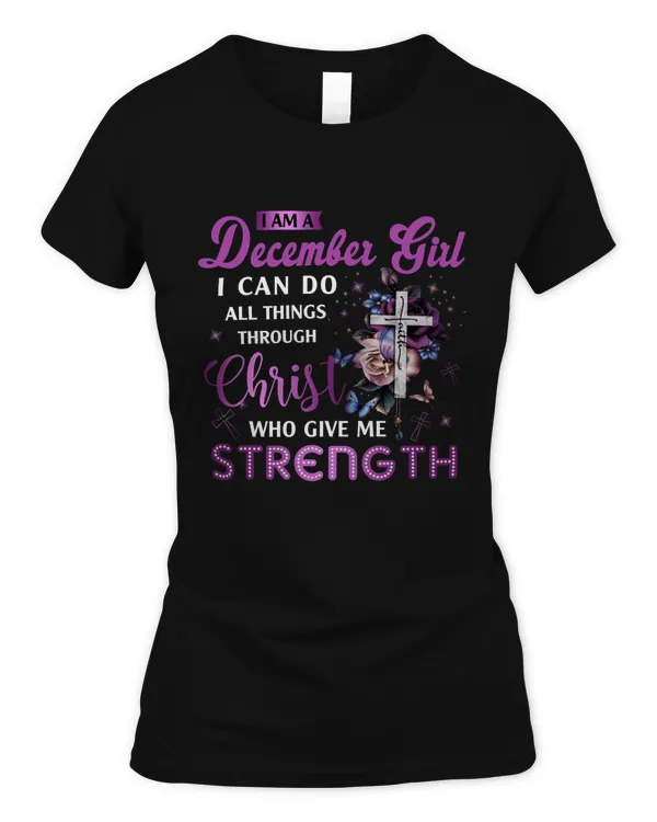 I AM DECEMBER GIRL I CAN DO ALL THINGS THROUGH CHRIST WHO GIVES ME STRENGTH