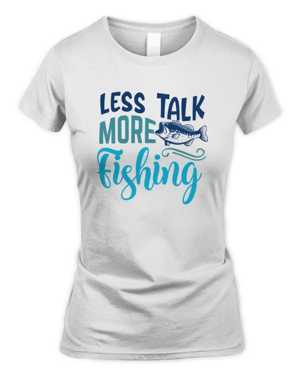 Less Talk More Fishing