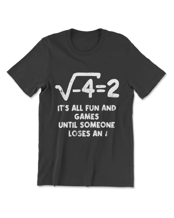 It's All Fun And Games Until Someone Loses An I Funny Math T-Shirt