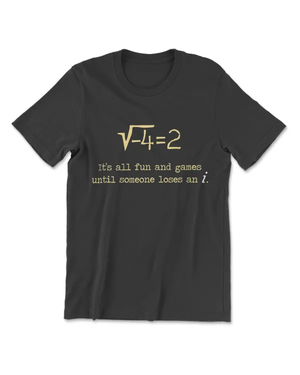 Math Pun Shirt It's All Fun And Games Until Someone Loses I