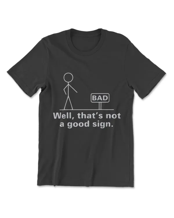 Well That's Not A Good Sign Sarcastic Tshirt Funny Draw Tee Premium T-Shirt