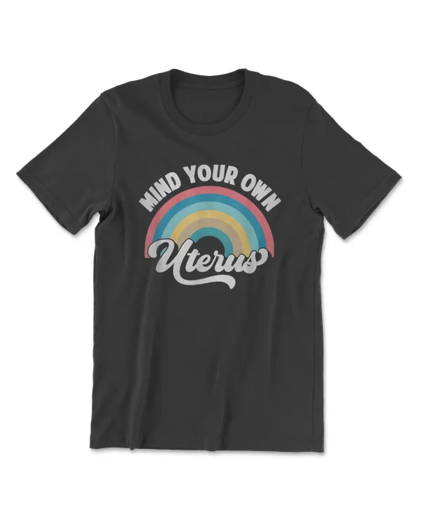 Mind Your Own Uterus Pro Choice Feminist Women's Rights