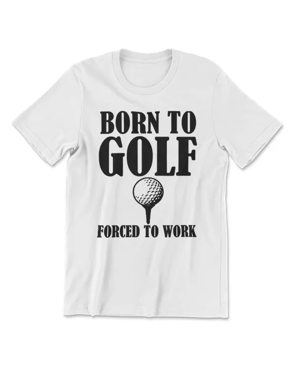 Golf Born to Golf Forced to Work funny129 golfer