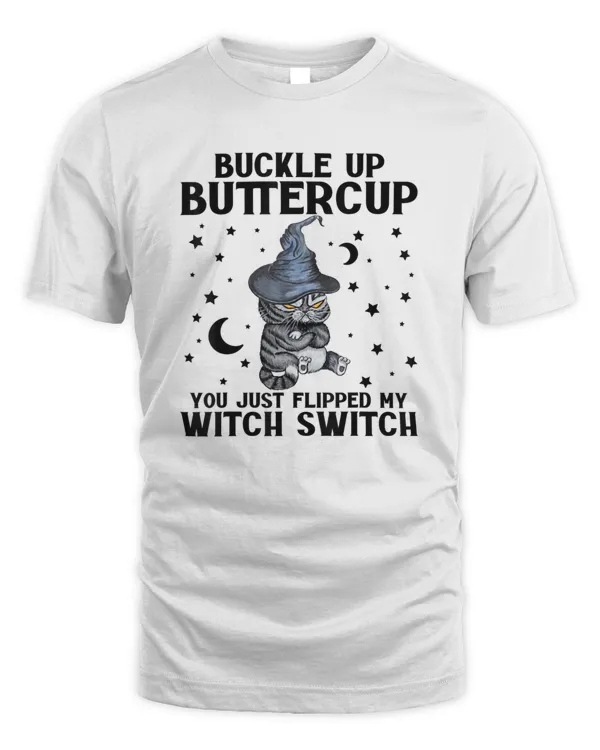 Cat Buckle Up Buttercup You Just Flipped My Witch Switch T-Shirt