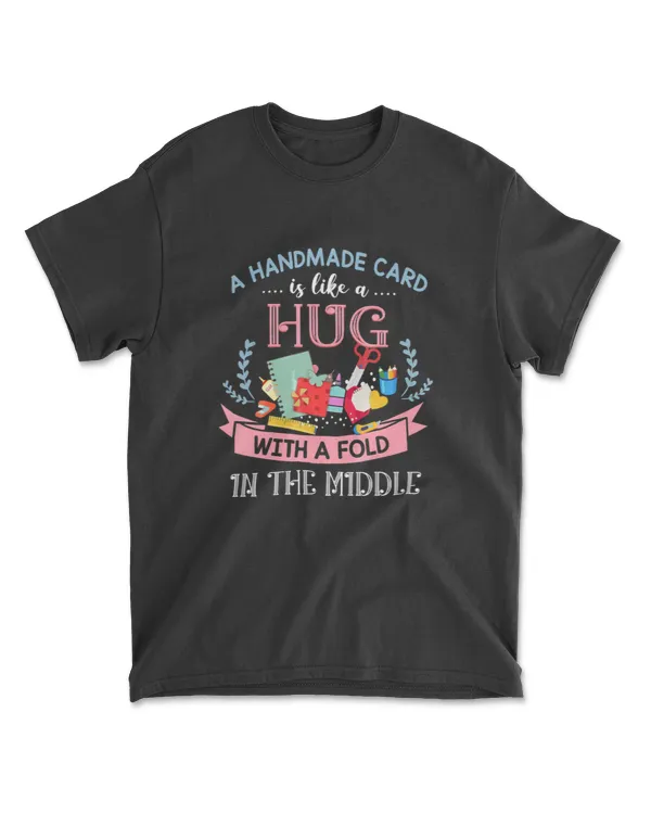 A handmade card is like a hug with a fold scrapbooking T-Shirt