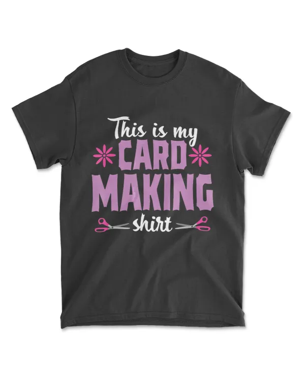 Cardmaking Crafting Funny Hobby Scrapbooking Gift T-Shirt
