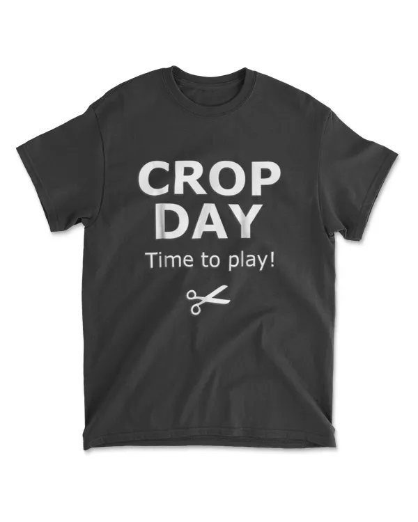 Crop Day Time To Play Scrapbooking T-Shirt For Crops