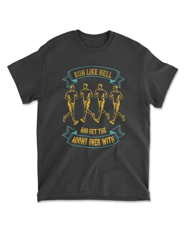 Run Like Hell And Get The Agony Over With Running T-Shirt