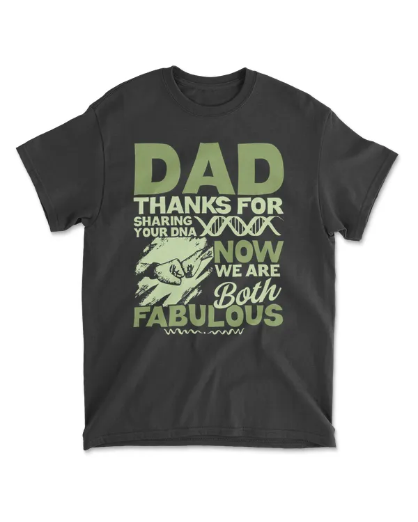 Dad Thanks For Sharing Your DNA Now We Are Both Fabulous